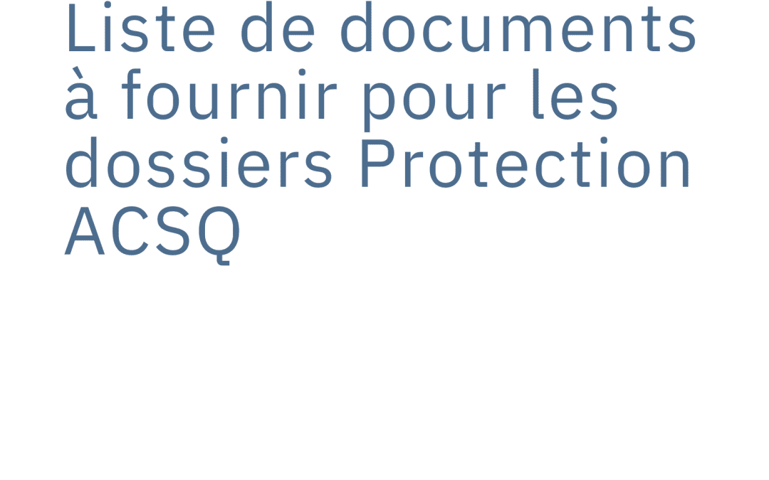 Liste documents à fournir pour dossiers Protection ACSQ