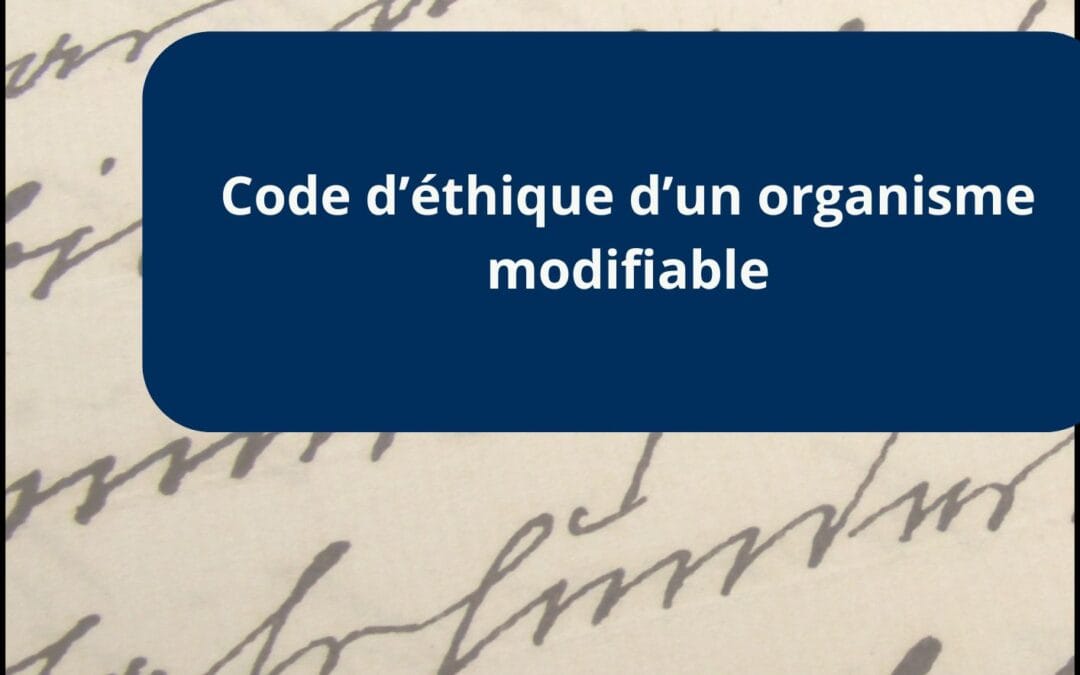 Code d’éthique d’un organisme modifiable